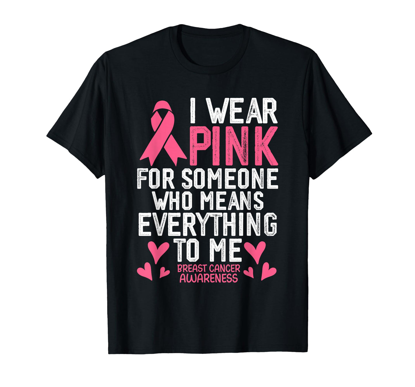 I Wear Pink for Someone Who Means Everything to Me T-Shirt