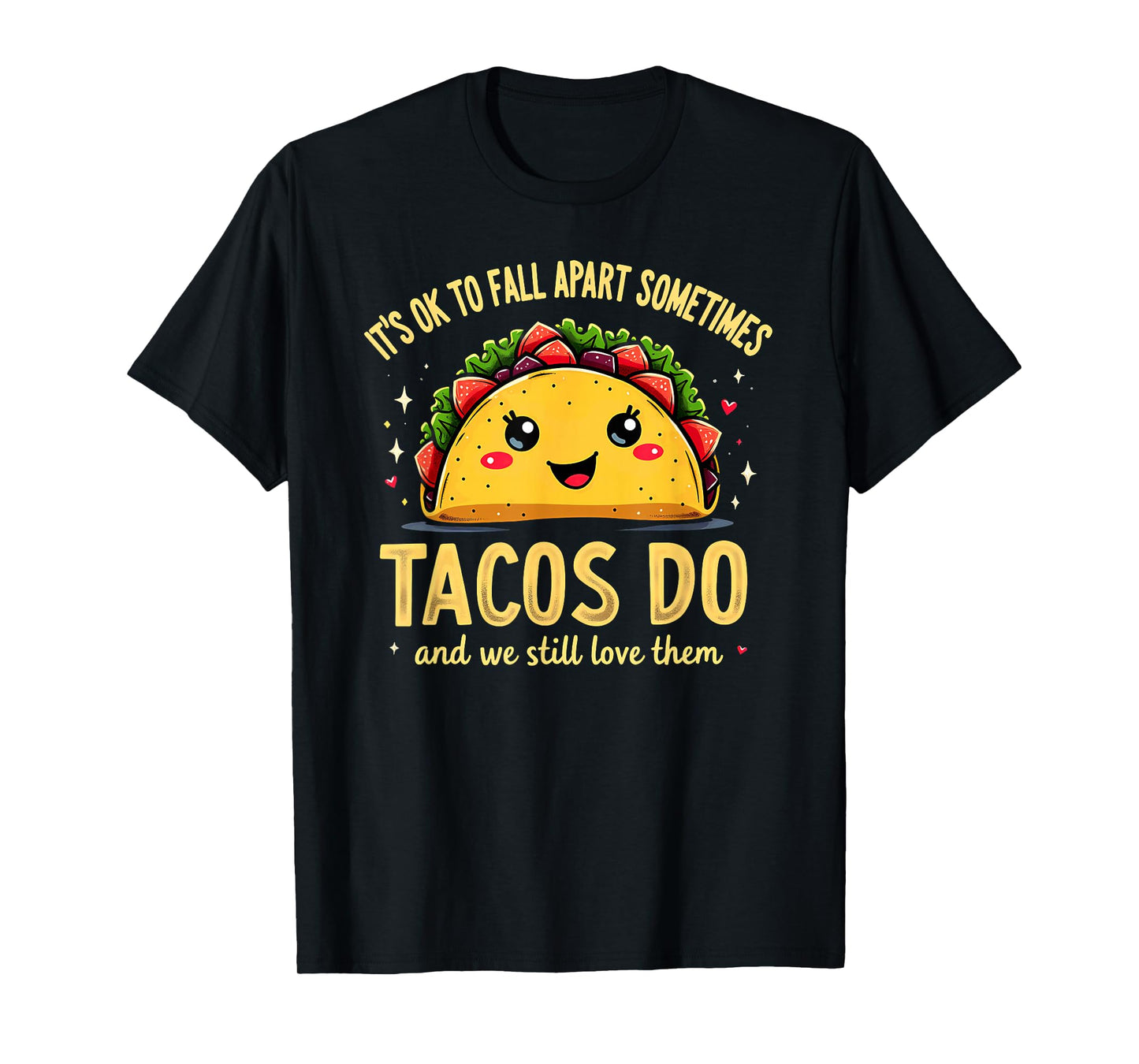It's Ok to Fall Apart Sometimes Tacos Do T-Shirt