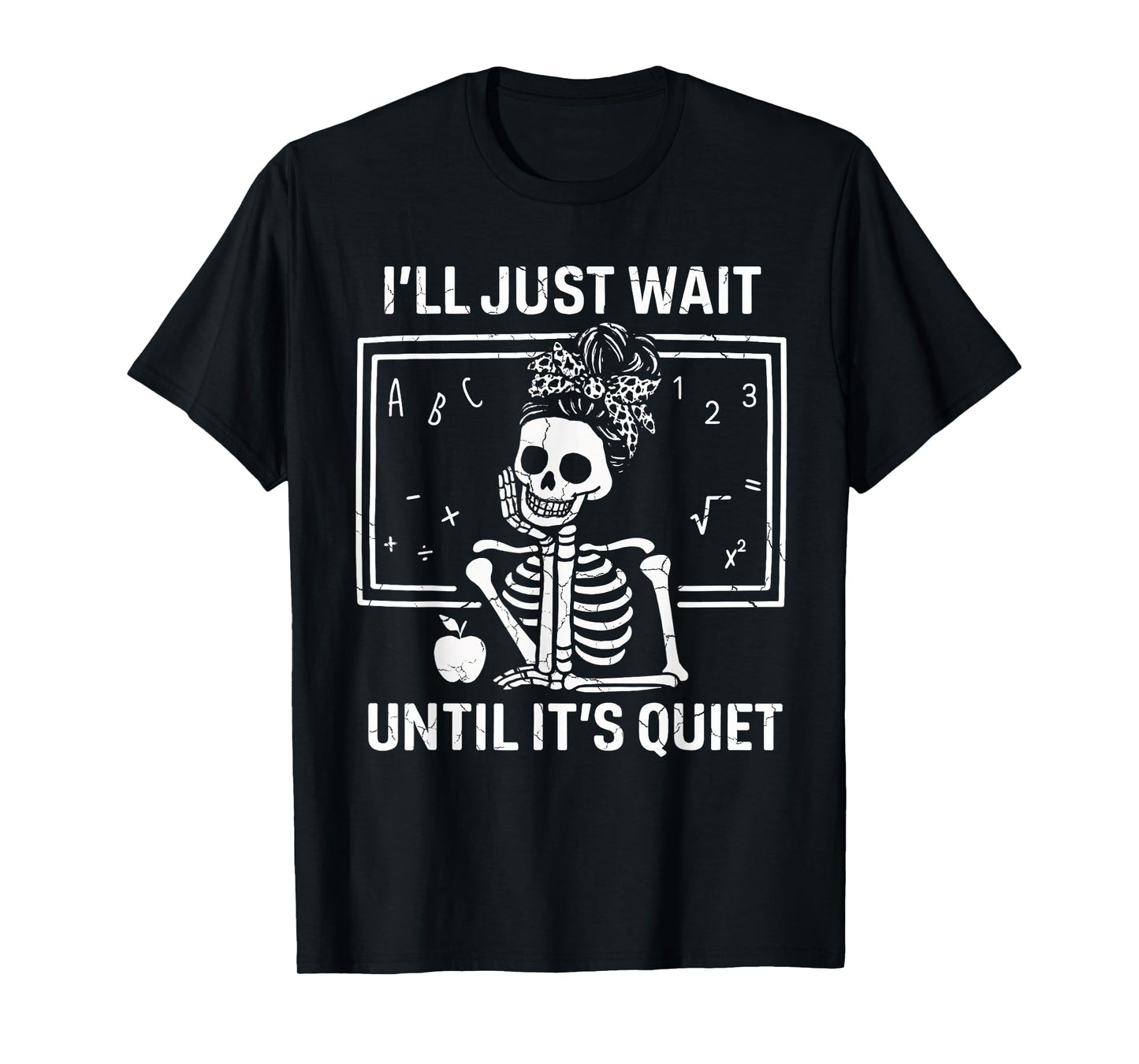 I'll Just Wait Until It's Quiet Skeleton Teacher Women T-Shirt