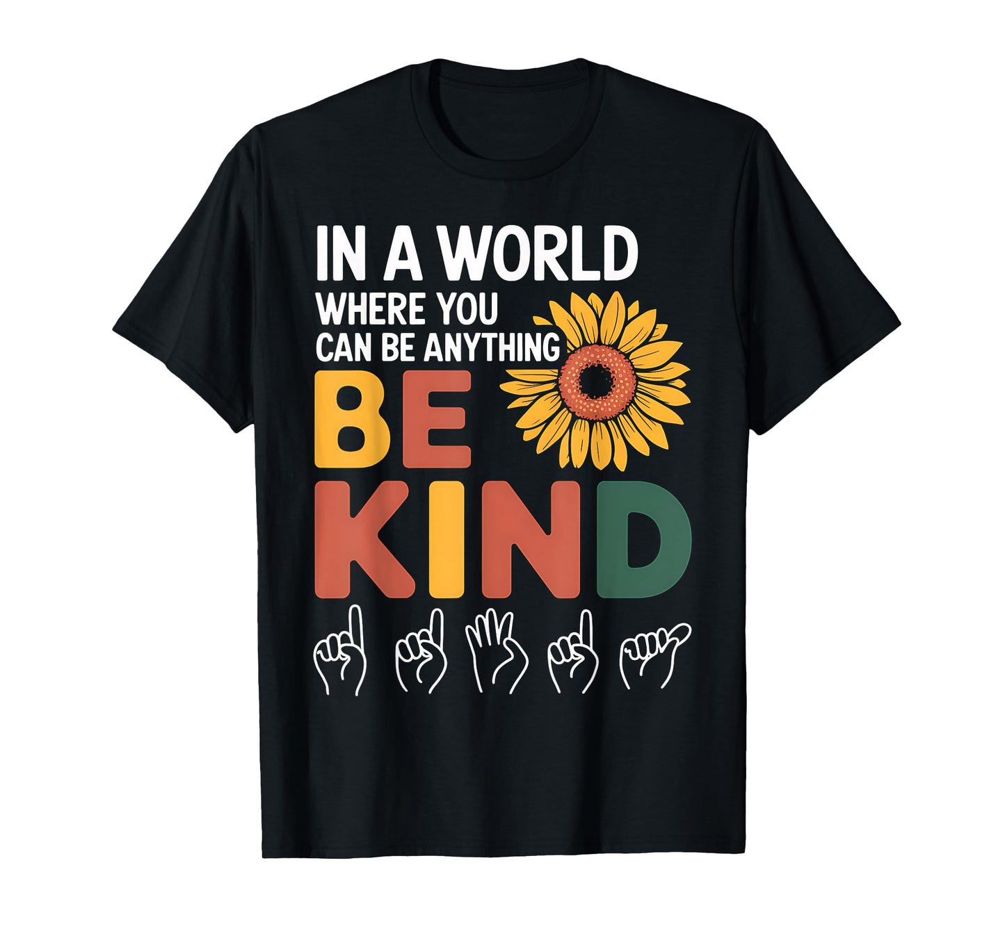 Kindness In A World Where You Anything Be Kind T-Shirt