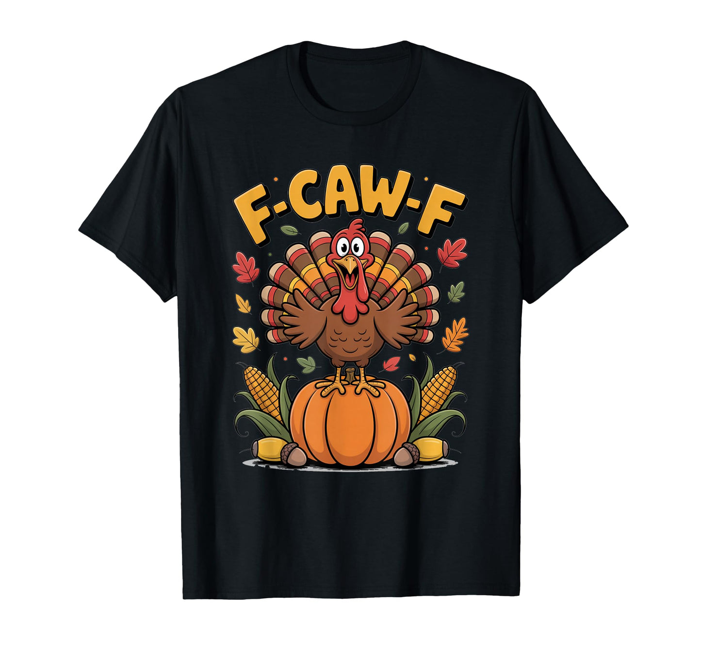 F-Caw-F Funny Turkey Thanksgiving T-Shirt