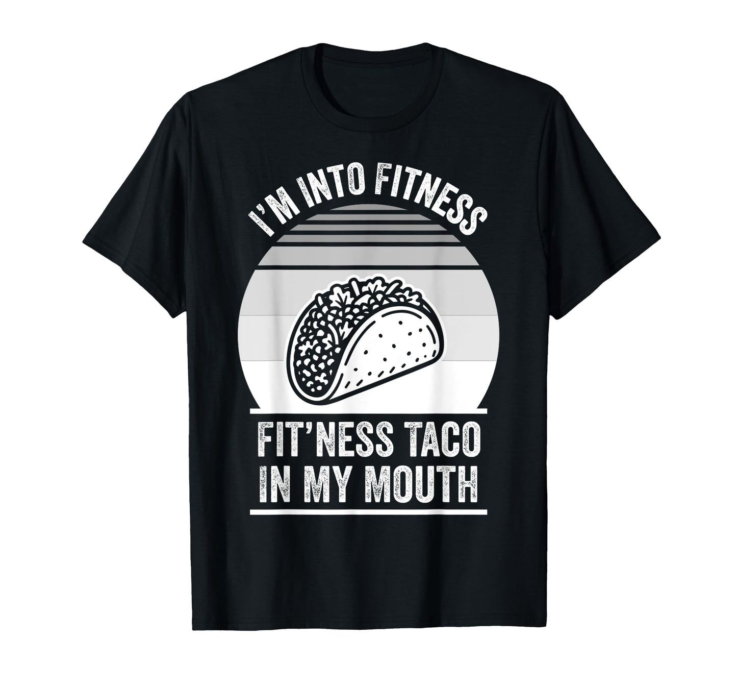 I'm Into Fitness Fit'ness Taco in My Mouth T-Shirt