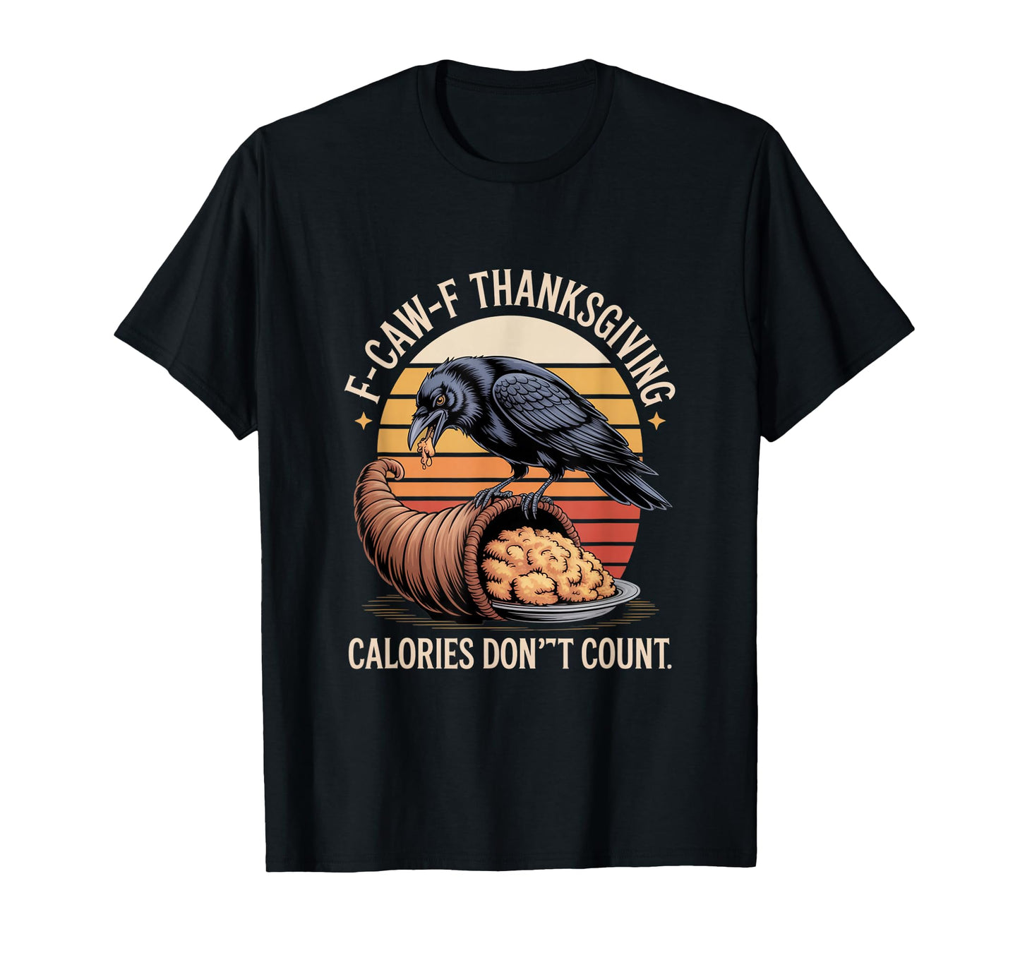 F-CAW-F Crow Thanksgiving Calories Don't Count Funny Turkey T-Shirt