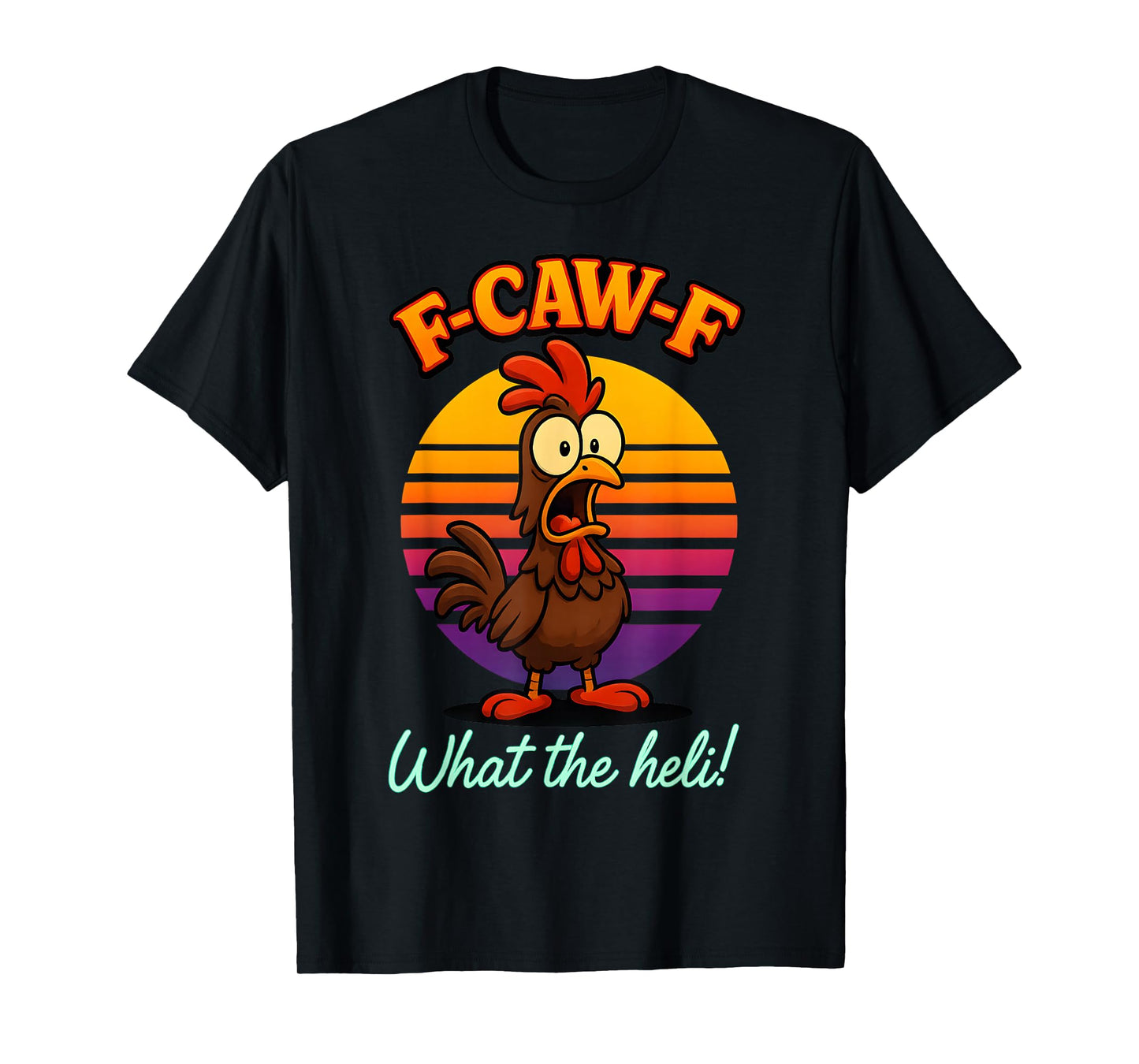 F-Caw-F What The Heli Funny Chicken Humor F-Caw-F Rooster T-Shirt