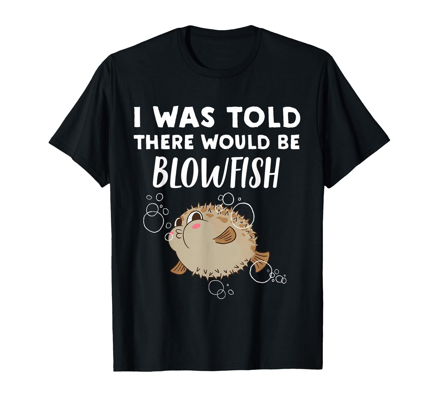 Funny Blowfish Lover Gift | Told There would be Blowfish T-Shirt