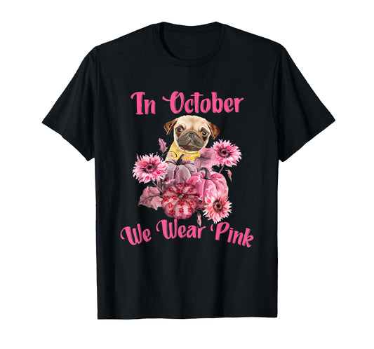 In October We Wear Pink - Dog Pug Breast Cancer Awareness T-Shirt for Men Women