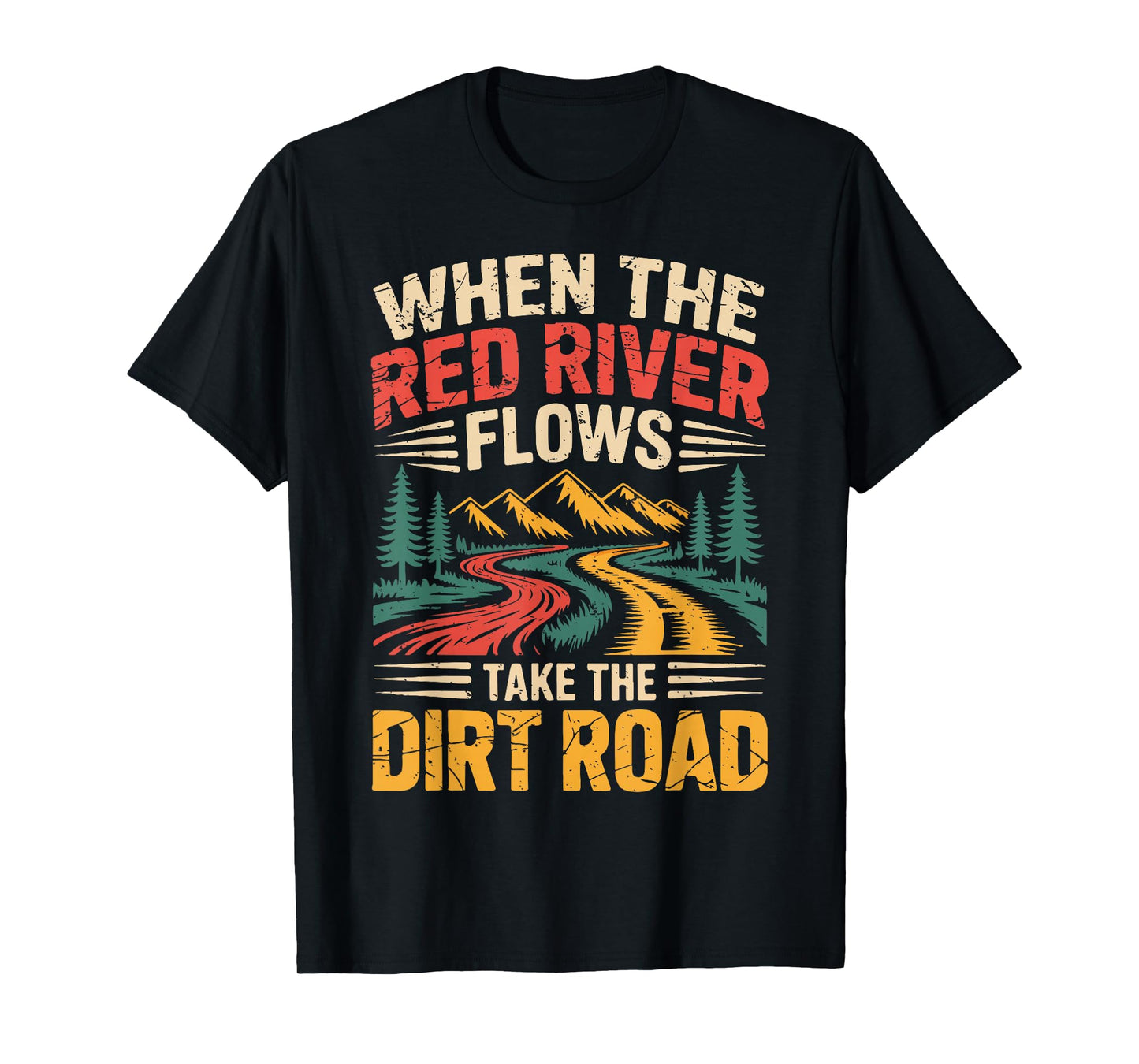 When The Red River Flows Take Dirt Road Funny Adult Hiking T-Shirt