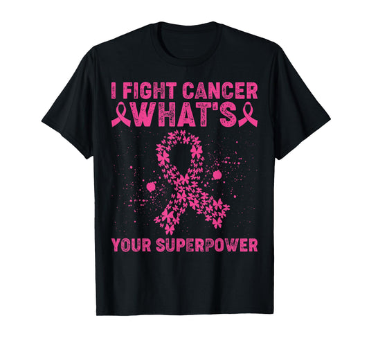 I Fight Cancer What's Your Superpower Cancer Awareness T-Shirt