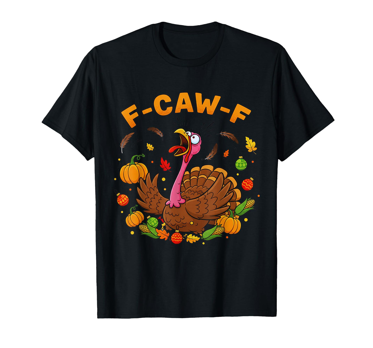 FCAWF Funny Thanksgiving Turkey F-CAW-F Screaming Sarcastic T-Shirt