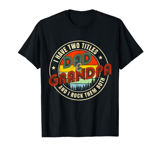 I Have Two Titles Dad and Grandpa Funny Grandpa Fathers Day T-Shirt
