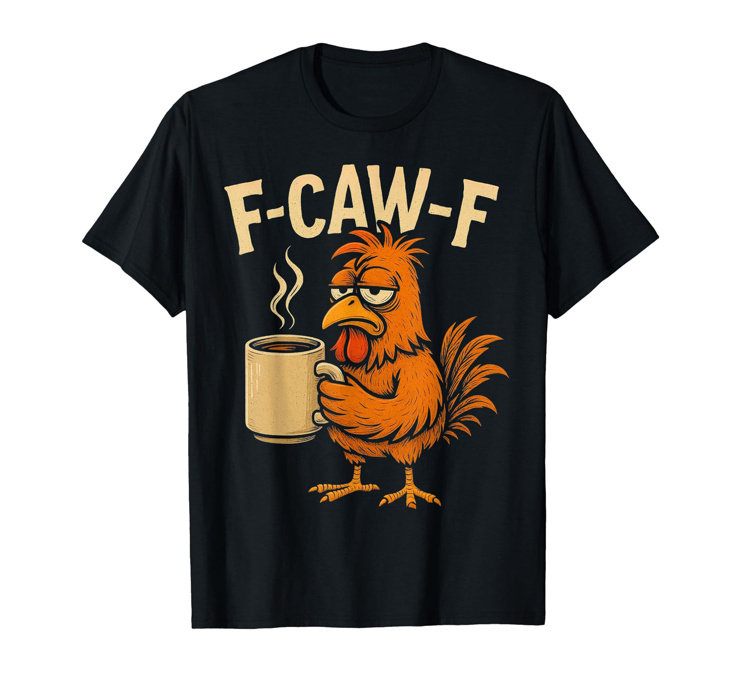F-Caw-F Rooster Coffee Funny Chicken Morning FCAWF Humor T-Shirt