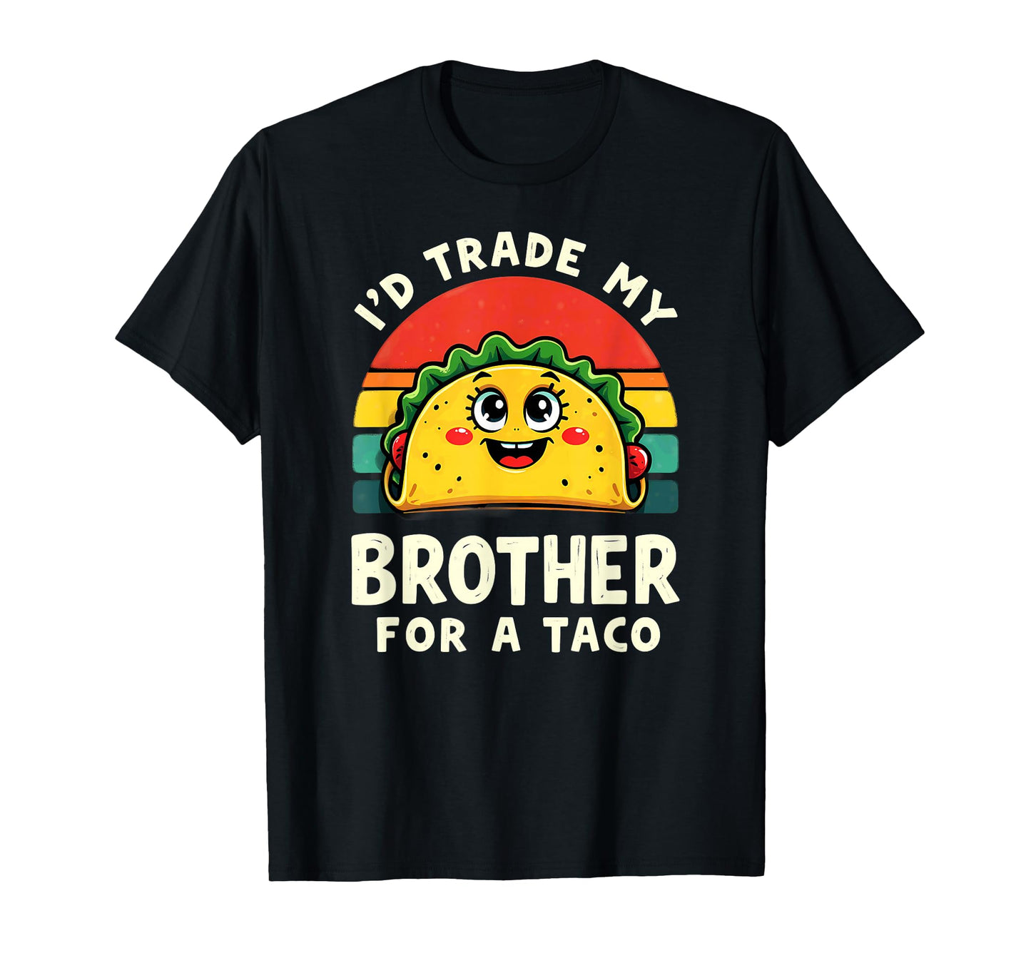 Humor Sister Sibling I'd Trade My Brother for A Taco T-Shirt