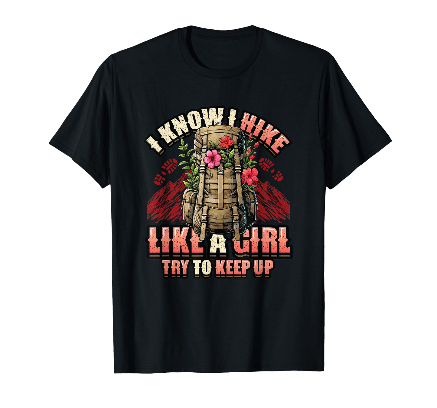 I Know I Hike Like A Girl Hiking Lover T-Shirt