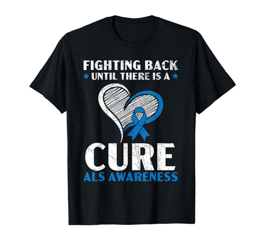 Fighting Back Until There Is A Cure ALS Awareness T-Shirt