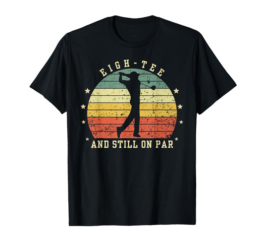 Funny 80th Birthday Golf Lover eigh-tee and still on par T-Shirt