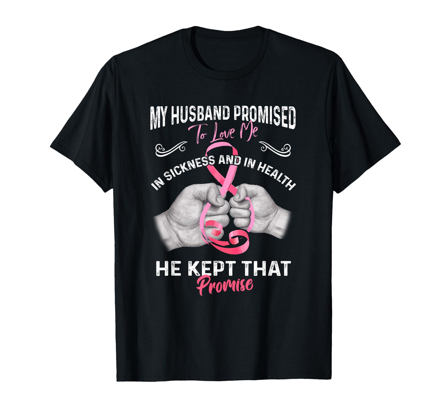 My Husband Promised To Love Me In Sickness And Health - Gift T-Shirt