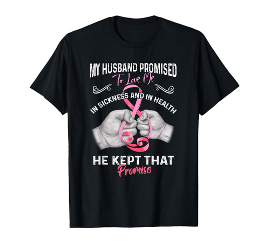 My Husband Promised To Love Me In Sickness And Health - Gift T-Shirt