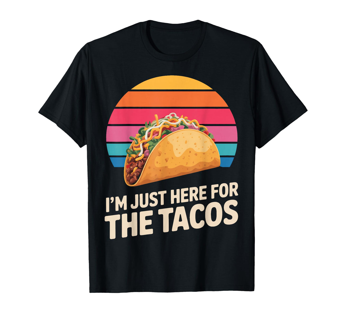I'm Just Here for The Tacos Funny Taco Lover T-Shirt