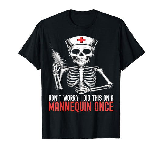 Don't Worry I Did This On A Mannequin Once Nurse Skeleton T-Shirt