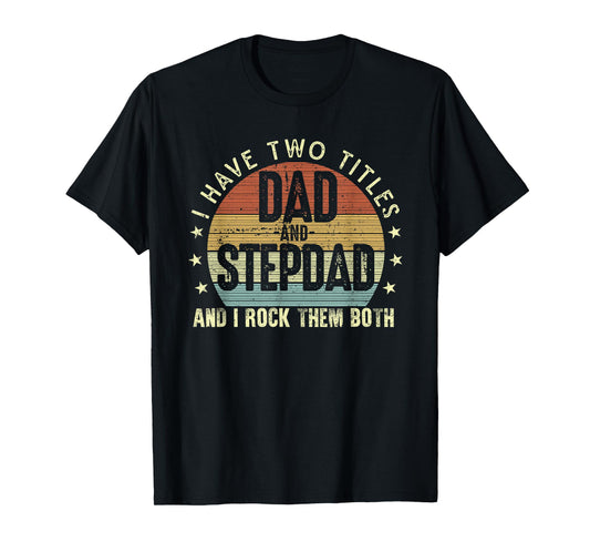 I Have Two Titles Dad And Step-Dad Stepfather Father's Day T-Shirt
