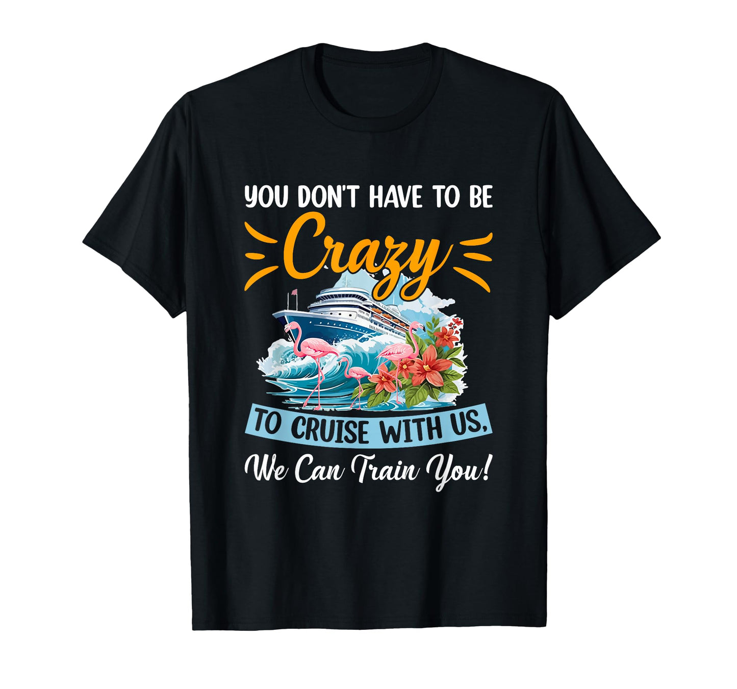 You Don't Have To Be Crazy To Cruise With Us Flamingo Summer T-Shirt