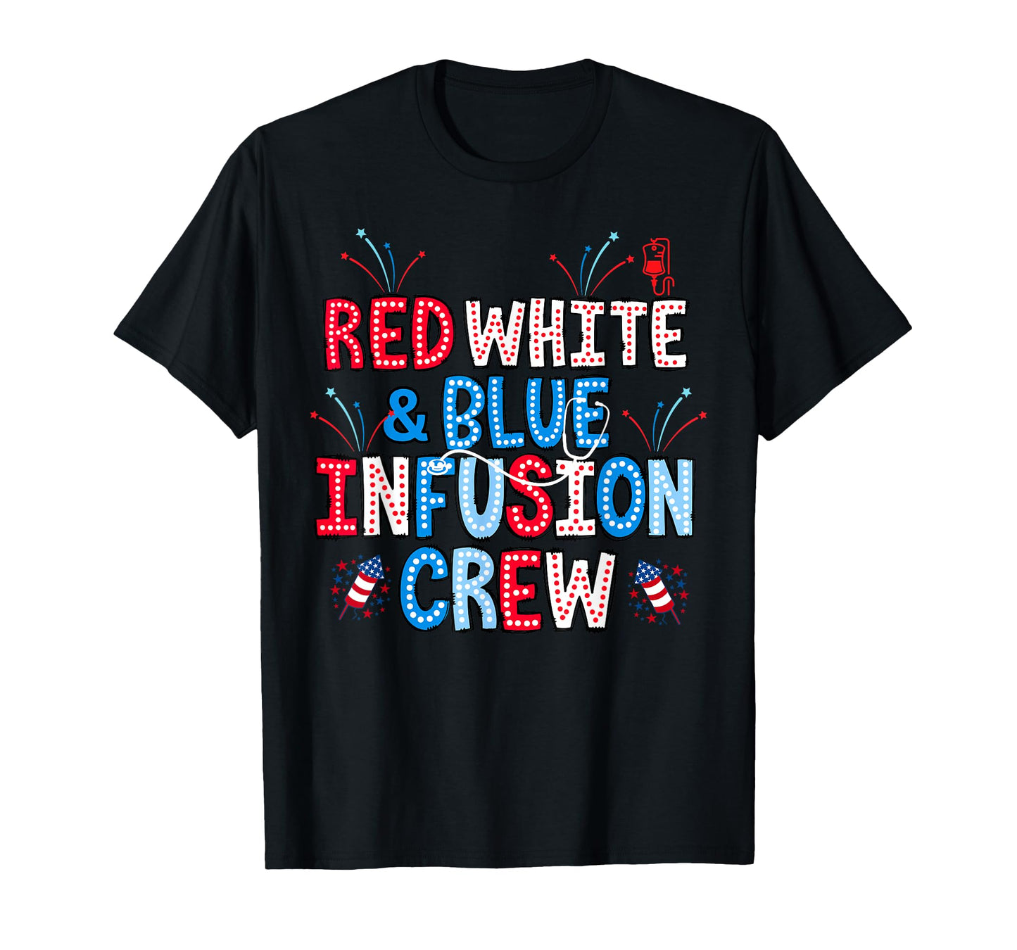 Red White Blue Infusion Crew Nurse 4th Of July IV Therapy T-Shirt