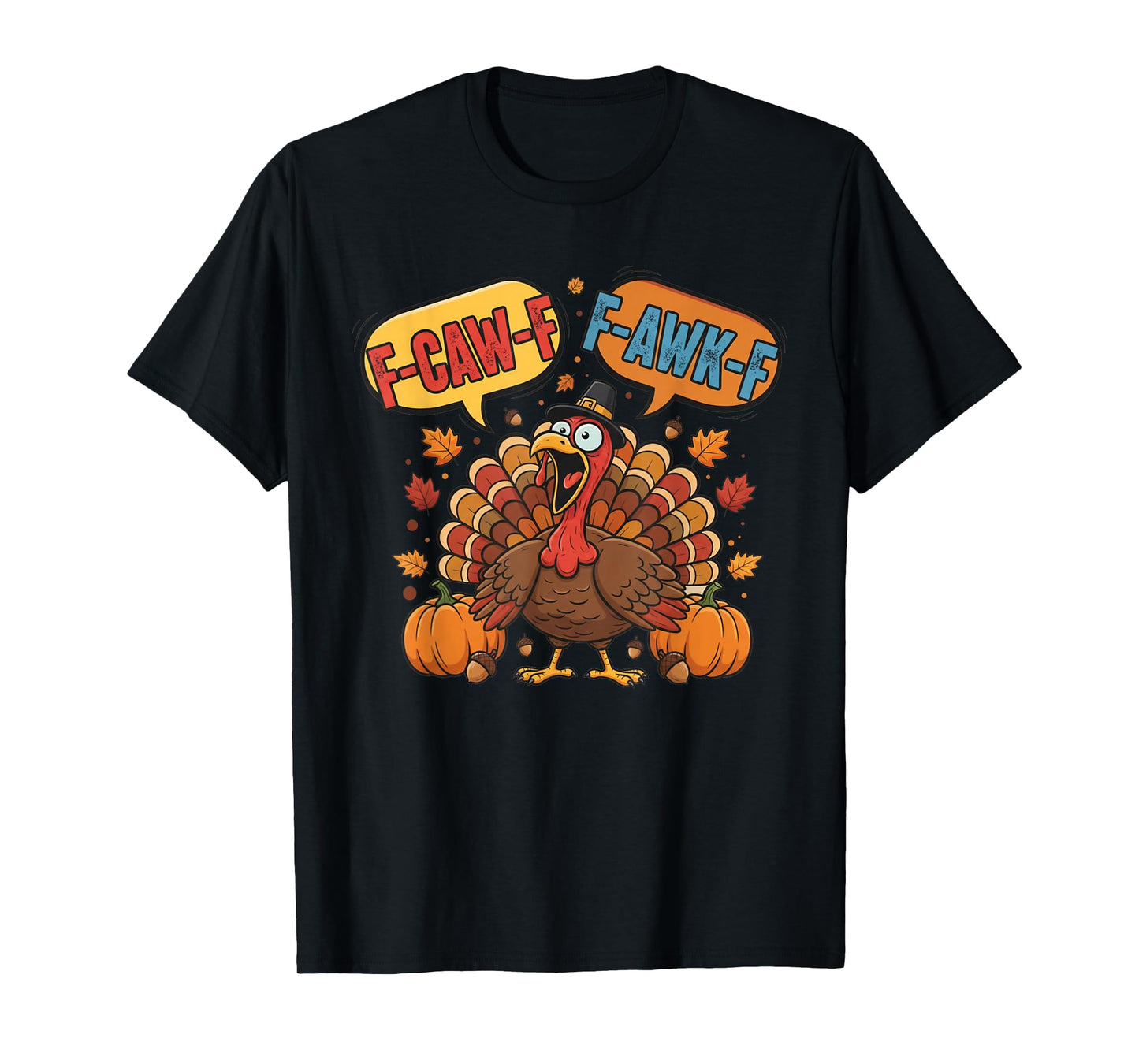 Funny Thanksgiving Turkey Meme F-CAW-F F-AWK-F Bird Joke T-Shirt