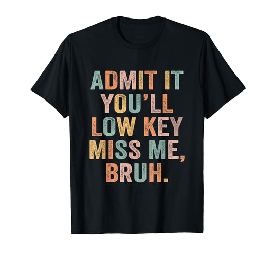 Admit It You'll Low Key Miss Me Last Day Of School Teacher T-Shirt