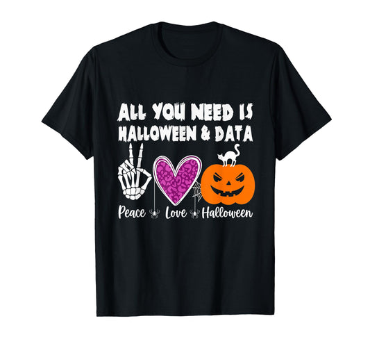 All You Need is Peace Love Halloween and Data T-Shirt