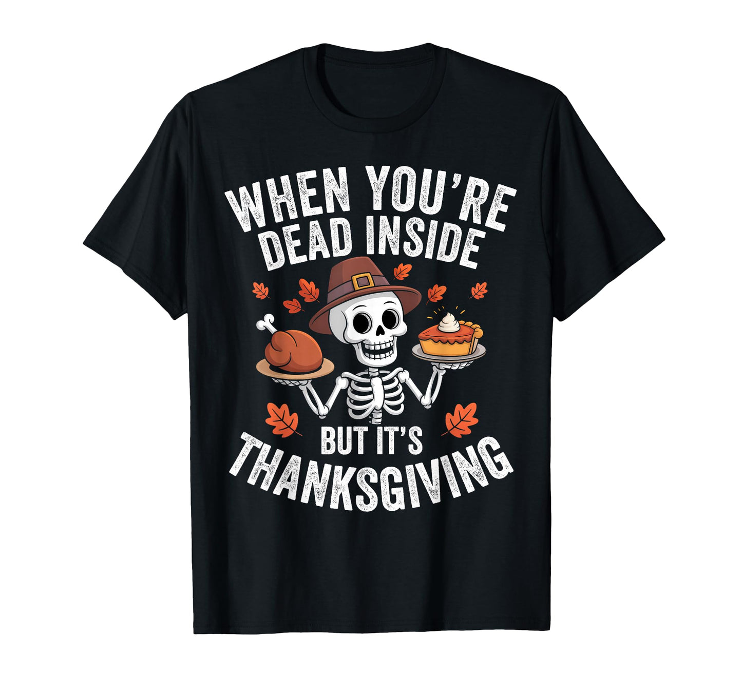 When You're Dead Inside But It's Thanksgiving Skeleton Fall T-Shirt