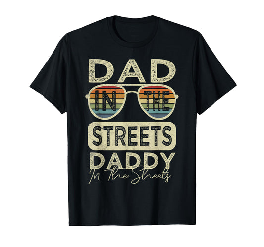 Funny Father Quote Dad In The Streets Daddy In The Sheets T-Shirt