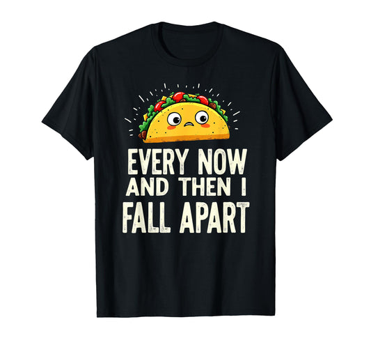 Cute Taco Every Now and Then I Fall Apart T-Shirt