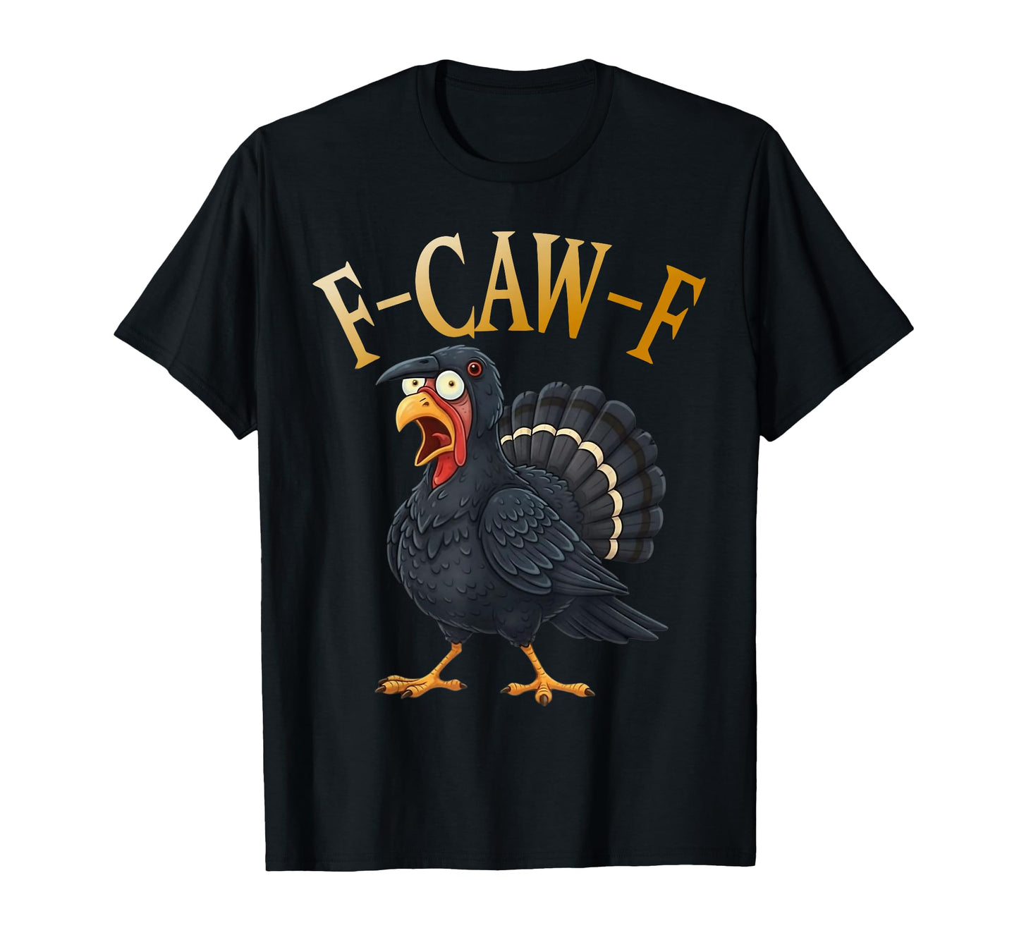 Turkey F-Caw-F Funny Thanksgiving Black Crow Adult Humor T-Shirt