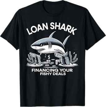Loan Shark Financing Your Fishy Deals Funny Shark Design T-Shirt