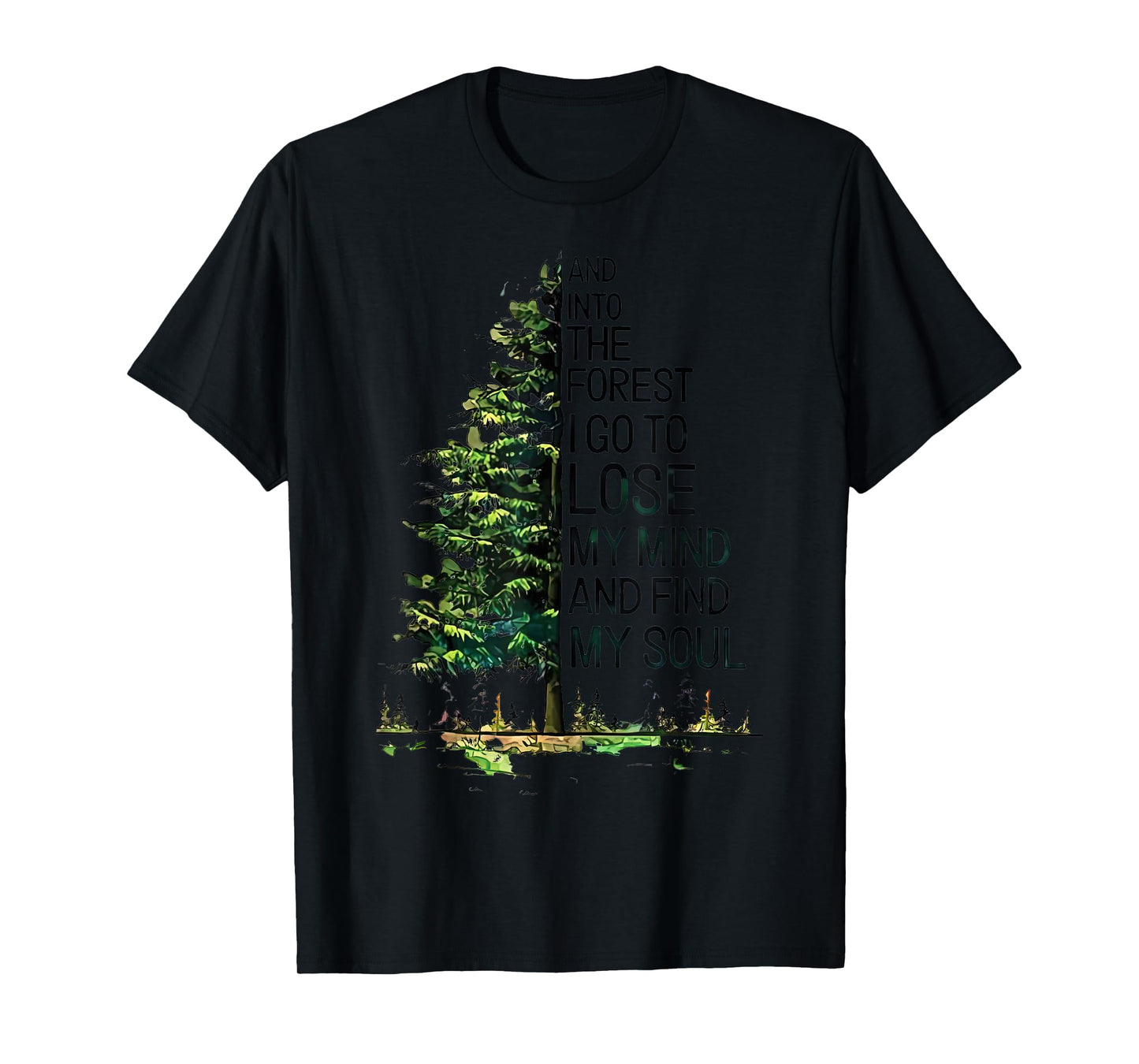 And Into The Forest I Go To Lose My Mind And Find My Soul T-Shirt