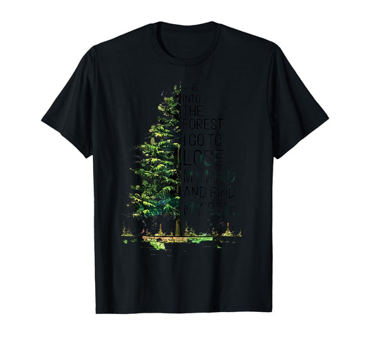 And Into The Forest I Go To Lose My Mind And Find My Soul T-Shirt