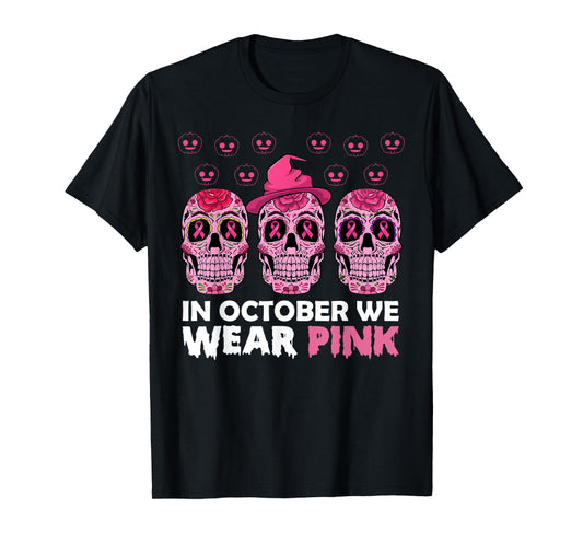 In October We Wear Pink Breast Cancer Awareness Sugar Skull T-Shirt