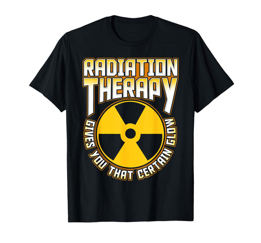 Radiation Therapy Gives You the Glow Cancer Fighter Funny T-Shirt