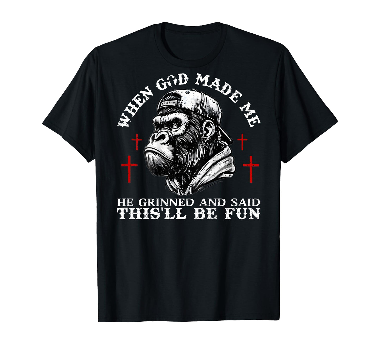 When God Made Me He Grinned and Said This'll Be Fun Monkey T-Shirt