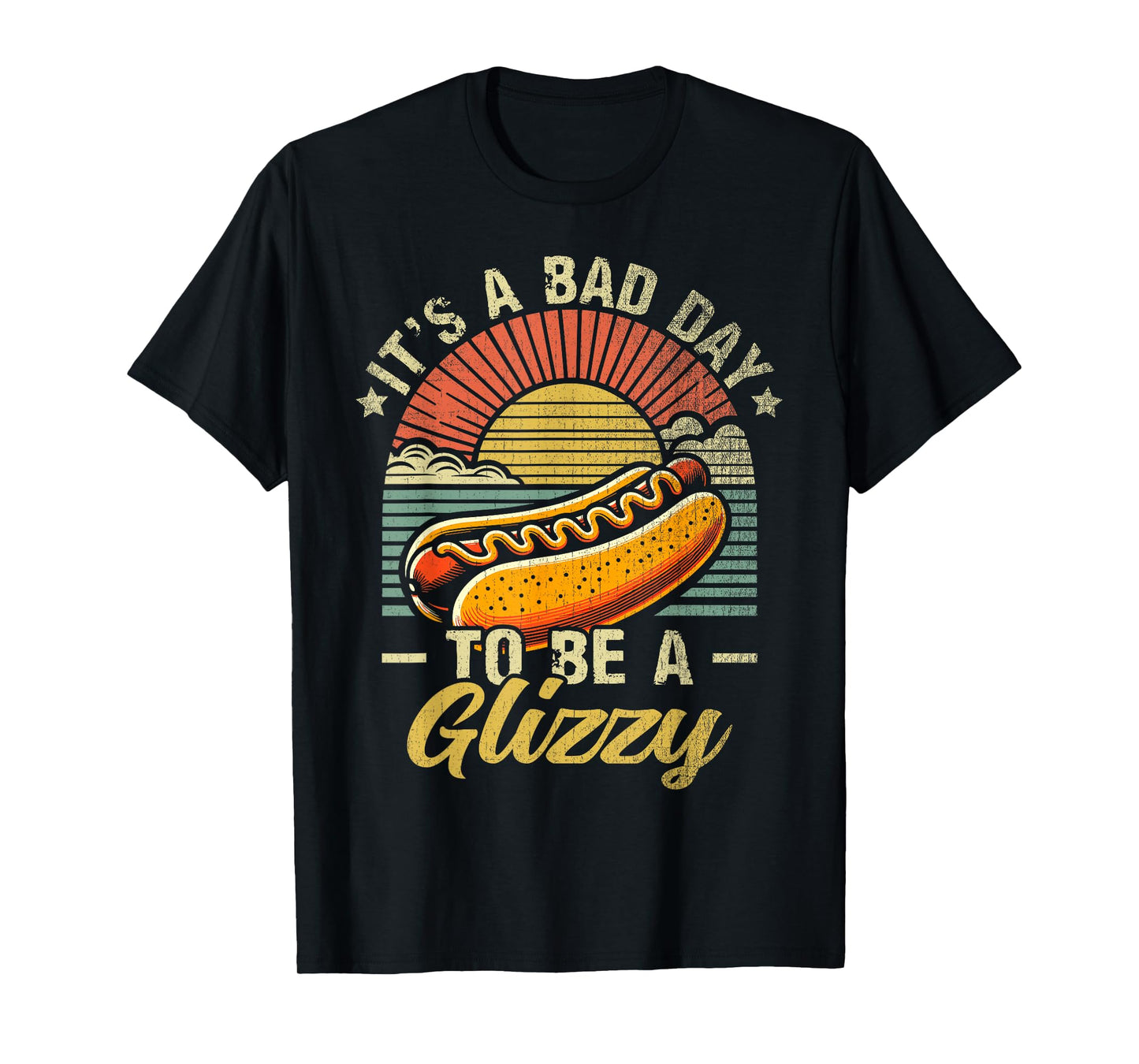 It’s A Bad Day To Be A Glizzy T-Shirt