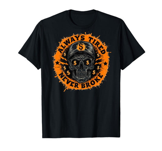 Always Tired Never Broke Skull Skeleton Funny Saying Mens T-Shirt