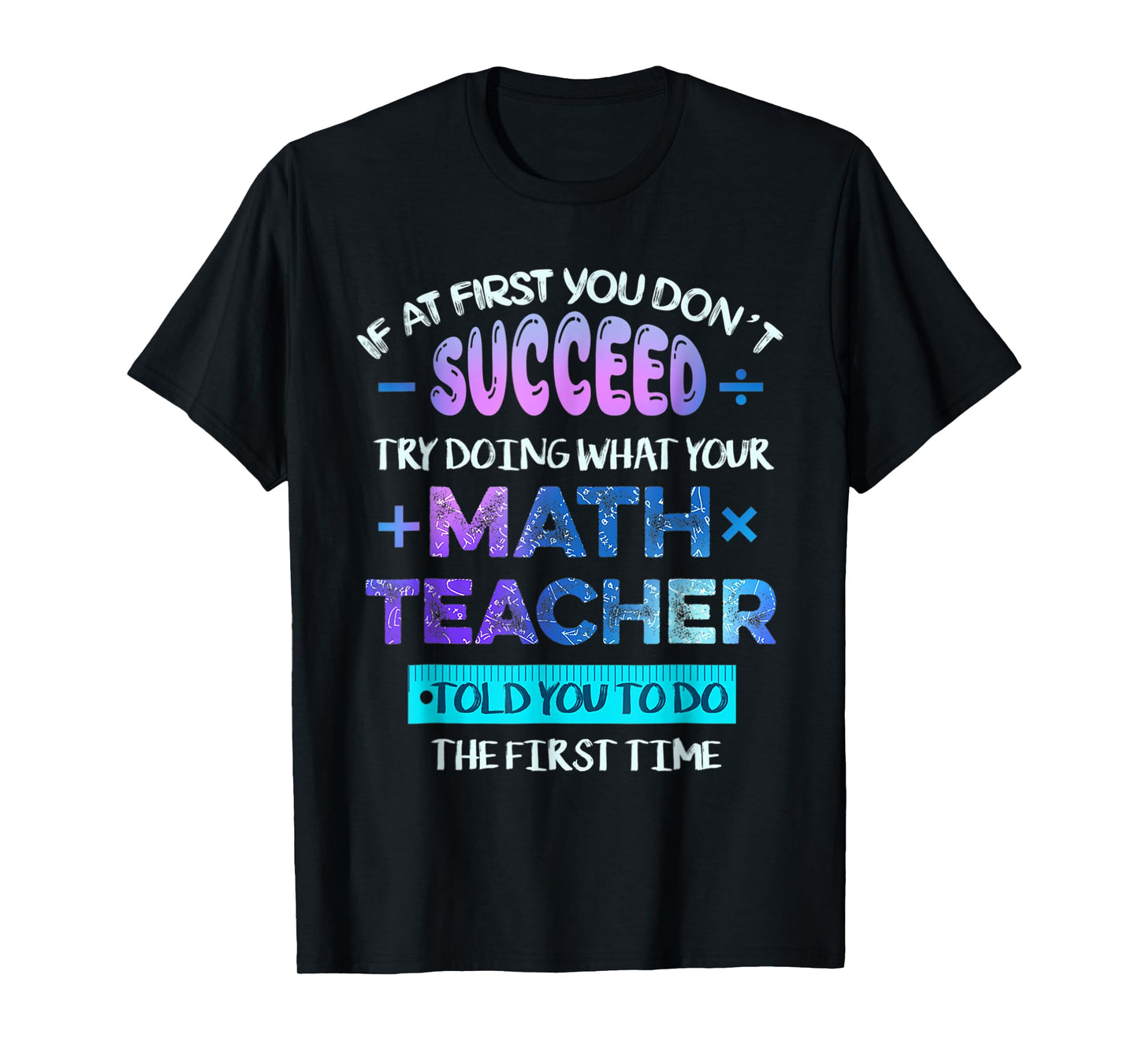If At First You Don't Succeed Try Doing Your Math Teacher T-Shirt