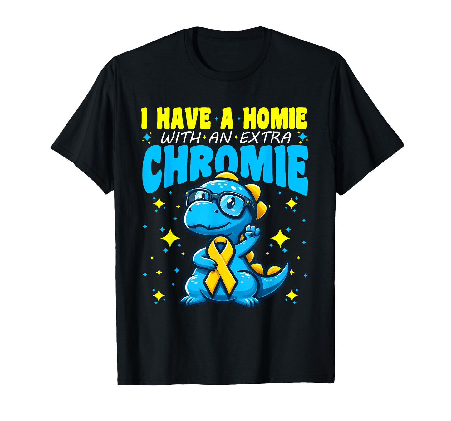 I Have A Homie With An Extra Chromie Trisomy 21 I Have A Homie With An Extra Chromie Down Syndrome Awareness T-Shirt