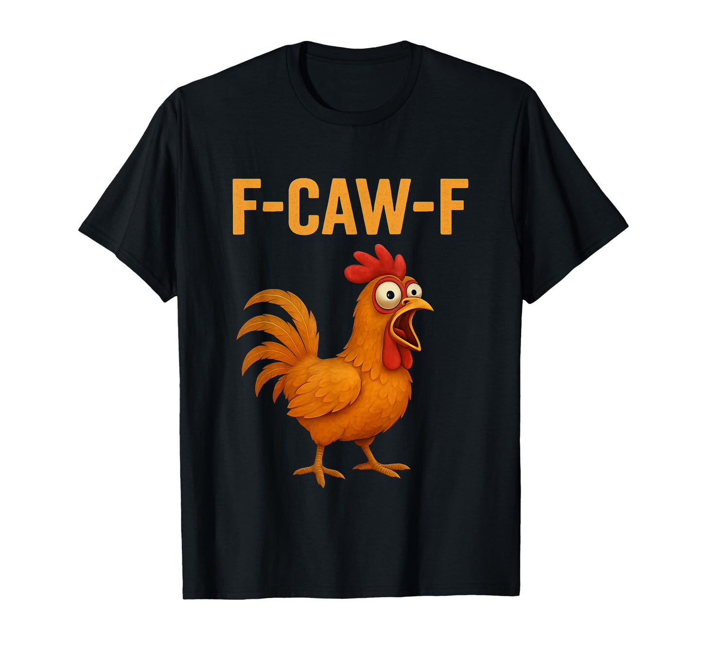 F-Caw-F Funny Chicken Humor Quote Rooster Meme Novelty T-Shirt
