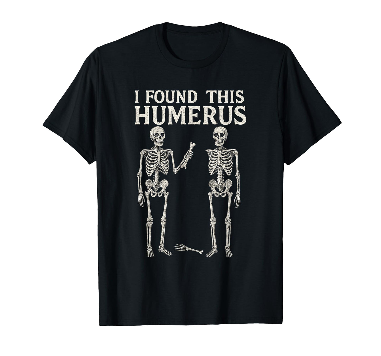 Halloween Skeleton I Found Humerus Funny Costume Men Women T-Shirt