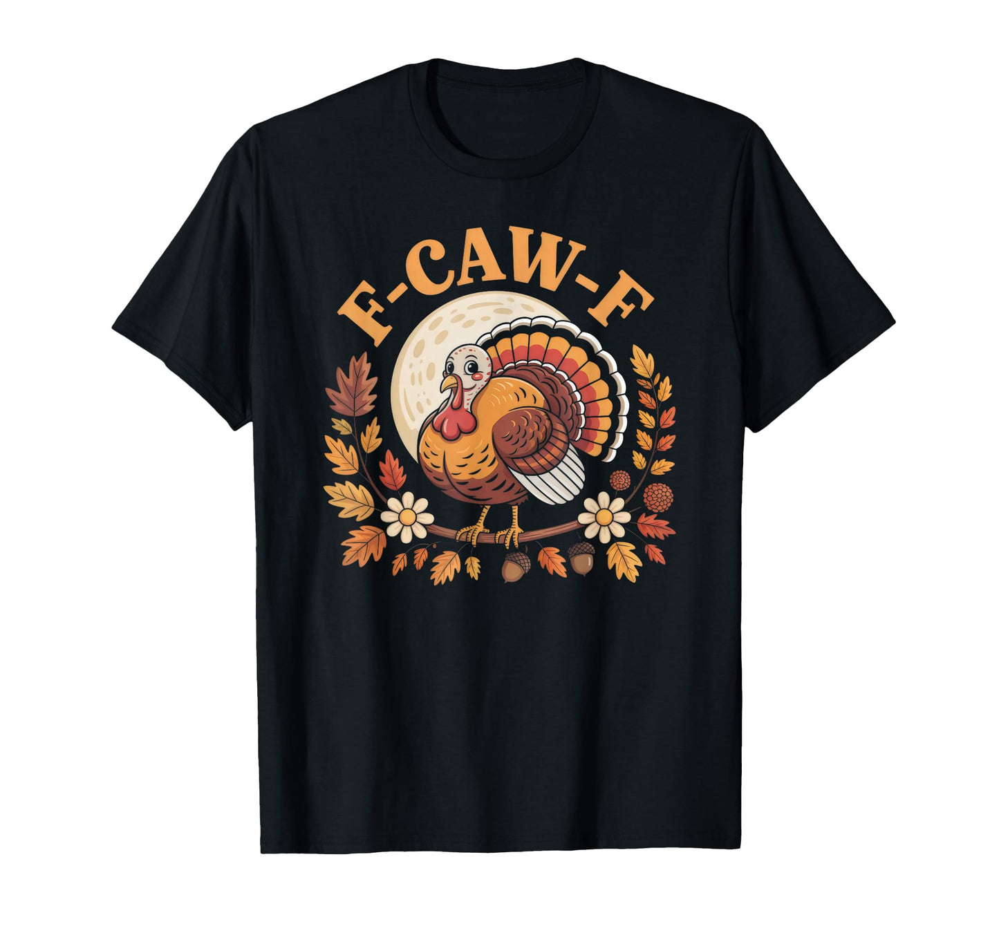 Thanksgiving Turkey F-CAW-F Pun Holiday Humor T-Shirt