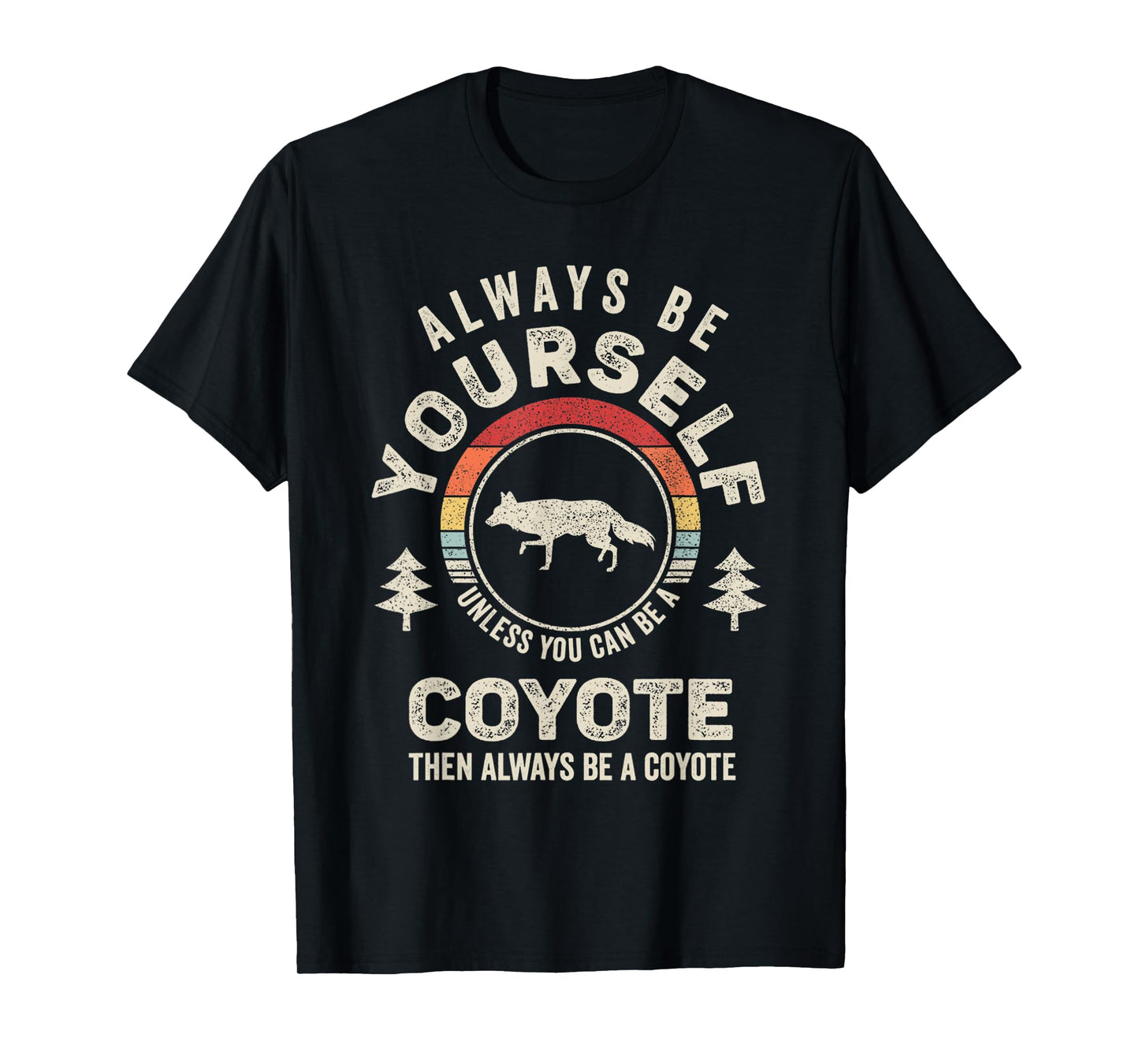 Retro Always Be Yourself Unless You Can Be A Coyote T-Shirt