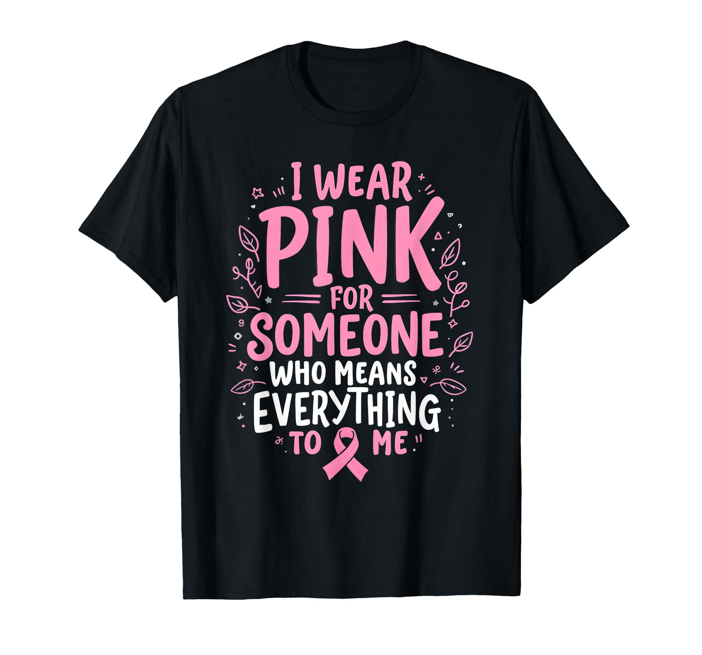 I Wear Pink For Someone Who Means Everything To Me T-Shirt