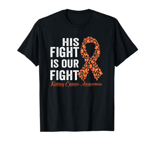 His fight is our fight orange ribbon Kidney Cancer Awareness T-Shirt