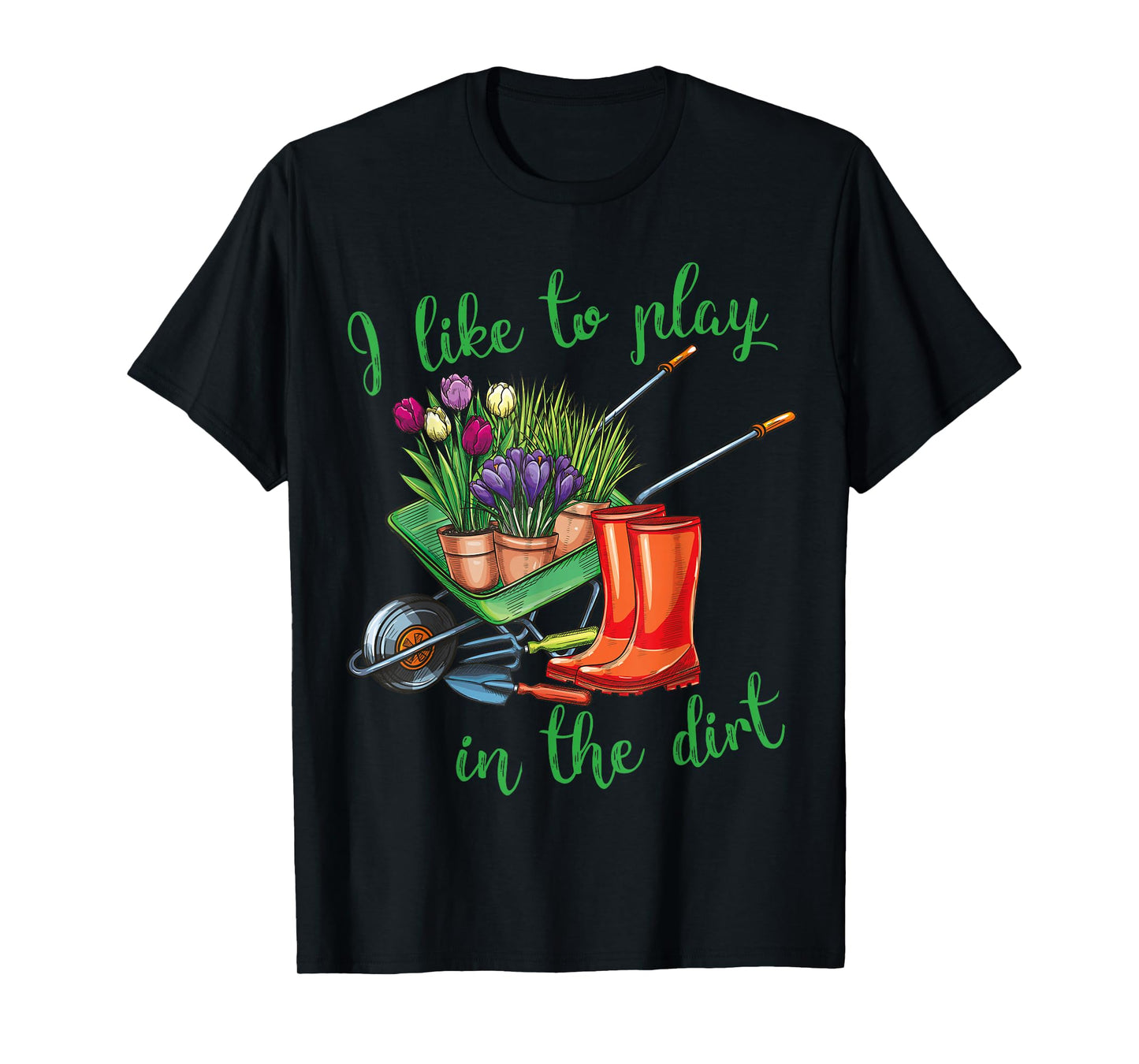 I Like To Play In The Dirt for Hobby Gardeners in the Garden T-Shirt